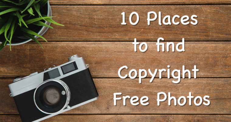 10 Places To Find High Quality Copyright Free Photos