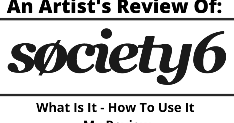 Society6 Review – What Is It – How To Use It – My Review