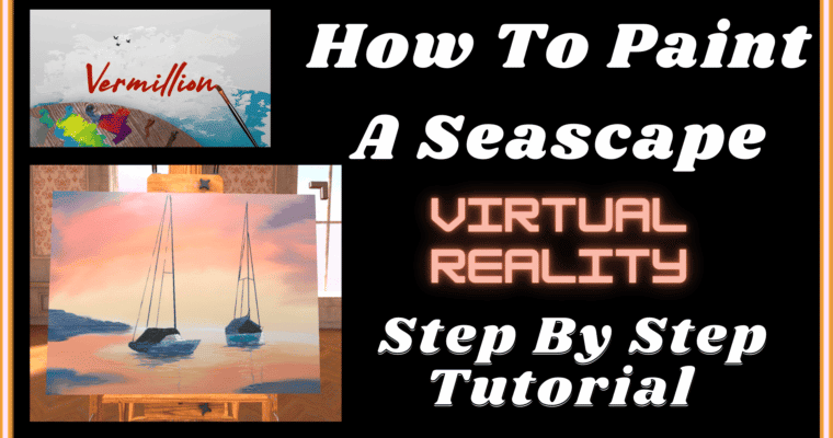 How To Paint A Seascape In Vermillion – Virtual Reality Step By Step Painting