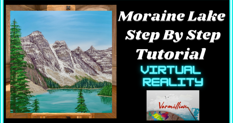 Moraine Lake Step By Step Painting Tutorial – Vermillion Virtual Reality