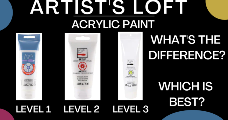 Artist’s Loft Acrylic Paint Level 1, 2, 3 Comparison – What’s The Difference?