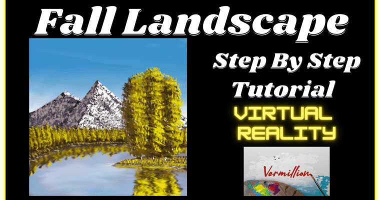 Fall Mountain Landscape Step-by-Step Painting Tutorial in Virtual Reality – Vermillion