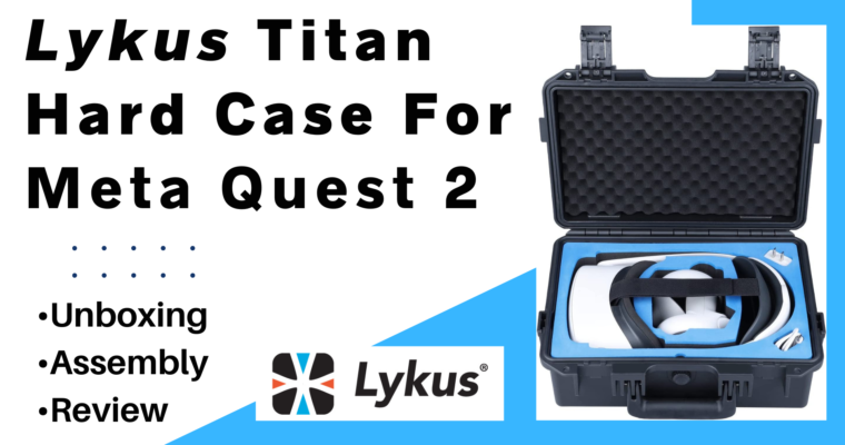 Lykus Titan Hard Case For The Meta Quest 2 – Unboxing, Assembly, & Review