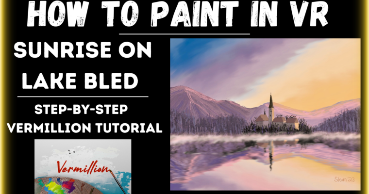 How To Paint In VR – Sunrise On Lake Bled – Vermillion Step-by-Step Painting Tutorial