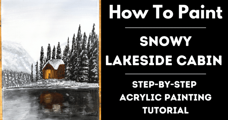 How To Paint – Snowy Lakeside Cabin – Step By Step Acrylic Painting Tutorial