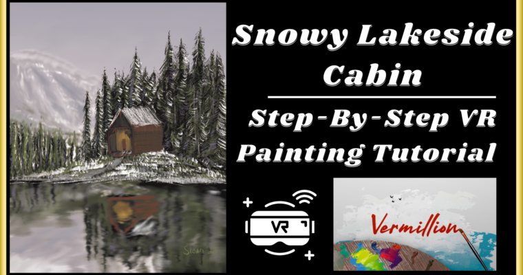 Snowy Lakeside Cabin – VR Step-by-Step Painting Tutorial On Vermillion