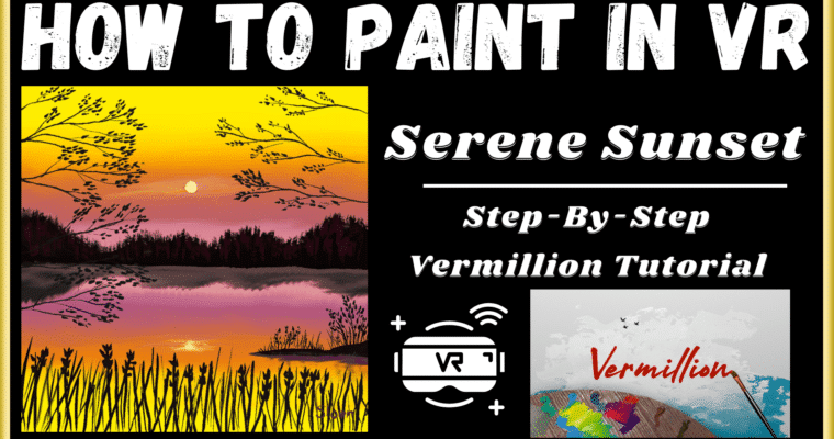 Serene Sunset – Vermillion Step-by-Step Painting Tutorial In Virtual Reality