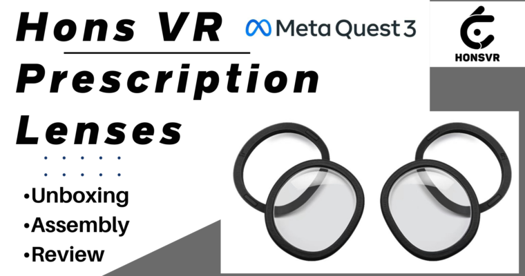 HonsVR Prescription Lenses For Meta Quest 3 – Unboxing, Assembly, Review