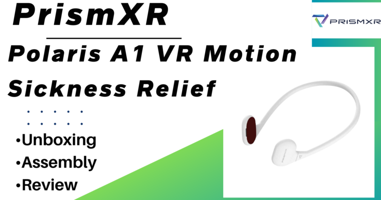 PrismXR Polaris A1 VR Motion Sickness Relief Headband – Unboxing, Assembly, Review