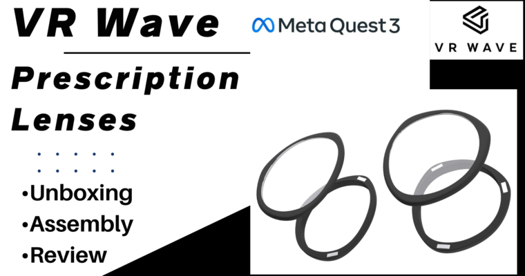 VR Wave Prescription Lenses for Meta Quest 3 – Unboxing, Assembly, Review