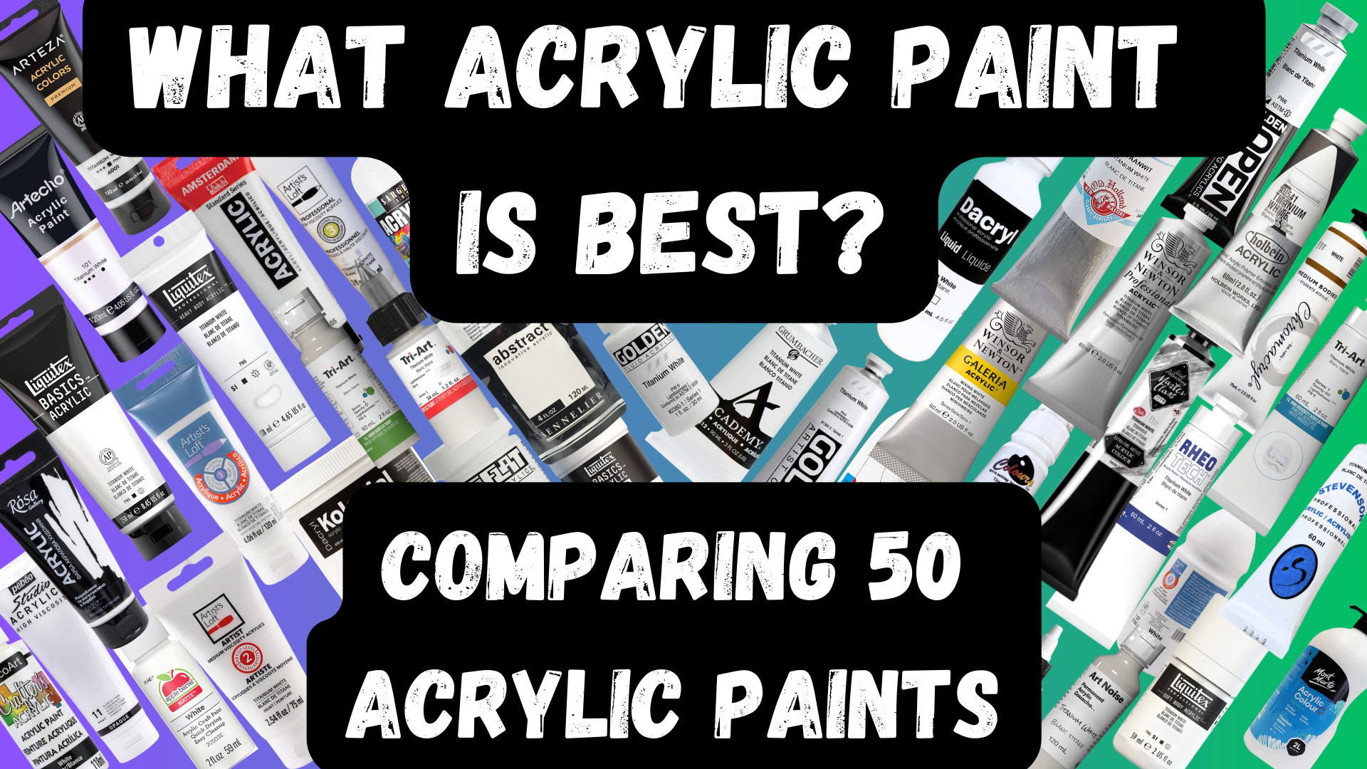 What Acrylic Paint is Best? – Comparing 50 Acrylic Paints – The Ultimate Acrylic Paint Guide